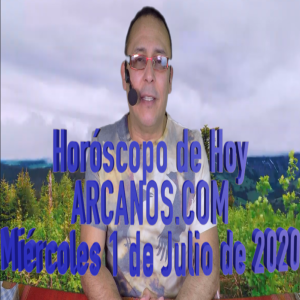 HOROSCOPO DE HOY de ARCANOS.COM - Miércoles 1 de Julio de 2020