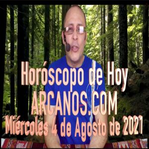 HOROSCOPO DE HOY de ARCANOS.COM - Miércoles 4 de Agosto de 2021