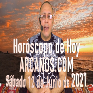 HOROSCOPO DE HOY de ARCANOS.COM - Sábado 12 de Junio de 2021