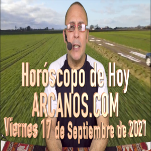 HOROSCOPO DE HOY de ARCANOS.COM -  Viernes 17 de Septiembre de 2021