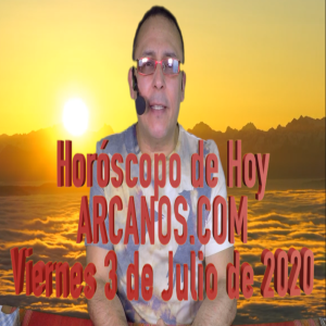 HOROSCOPO DE HOY de ARCANOS.COM - Viernes 3 de Julio de 2020