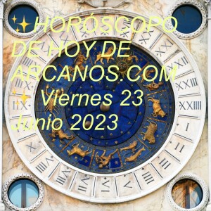 ✨HORÓSCOPO DE HOY DE ARCANOS.COM✨ Viernes 23 Junio 2023