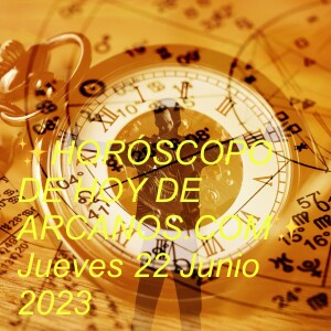 ✨HORÓSCOPO DE HOY DE ARCANOS.COM✨ Jueves 22 Junio 2023