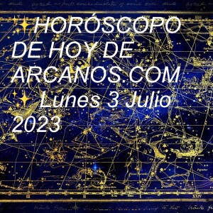 ✨HORÓSCOPO DE HOY DE ARCANOS.COM✨ Lunes 3 Julio 2023