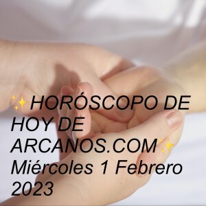 ✨HORÓSCOPO DE HOY DE ARCANOS.COM✨  Miércoles 1 Febrero 2023