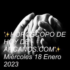 ✨HORÓSCOPO DE HOY DE ARCANOS.COM✨ Miércoles 18 Enero 2023