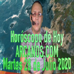 HOROSCOPO DE HOY de ARCANOS.COM - Martes 28 de Julio de 2020