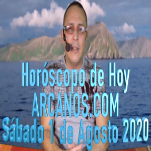 HOROSCOPO DE HOY de ARCANOS.COM - Sábado 1 de Agosto de 2020