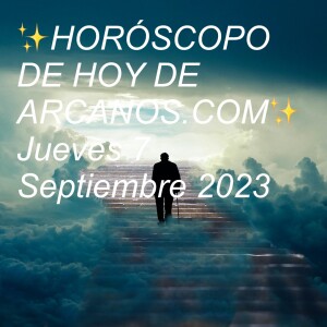 ✨HORÓSCOPO DE HOY DE ARCANOS.COM✨ Martes 12 Septiembre 2023