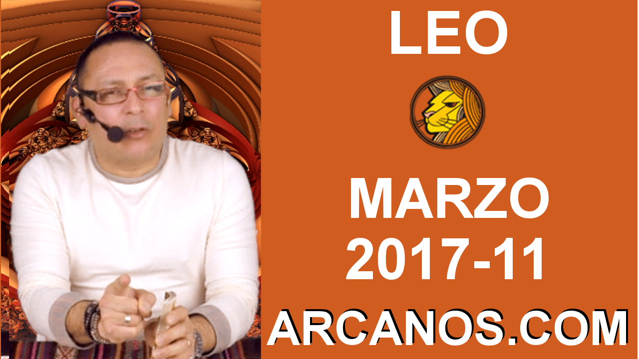 LEO MARZO 2017-12 al 18 Mar 2017-Amor Solteros Parejas Dinero Trabajo-ARCANOS.COM