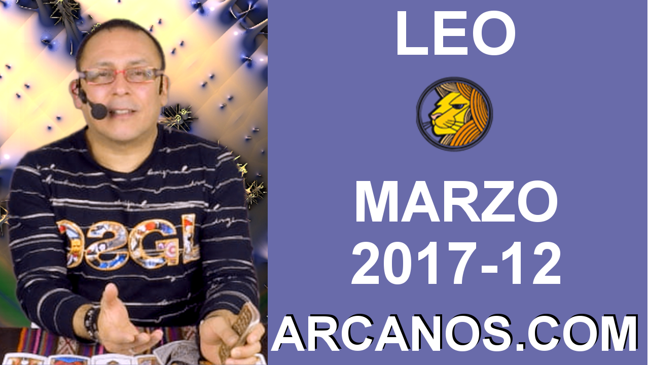 LEO MARZO 2017-19 al 25 Mar 2017-Amor Solteros Parejas Dinero Trabajo-ARCANOS.COM