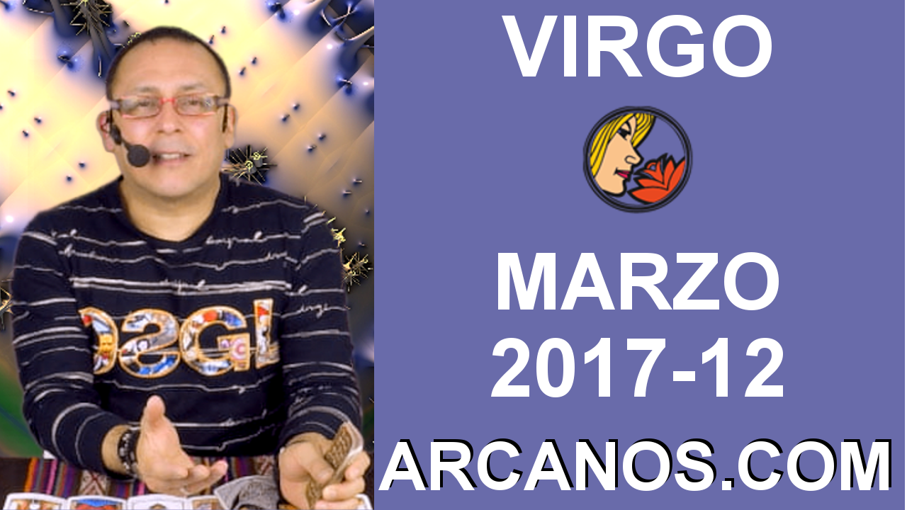 VIRGO MARZO 2017-19 al 25 Mar 2017-Amor Solteros Parejas Dinero Trabajo-ARCANOS.COM