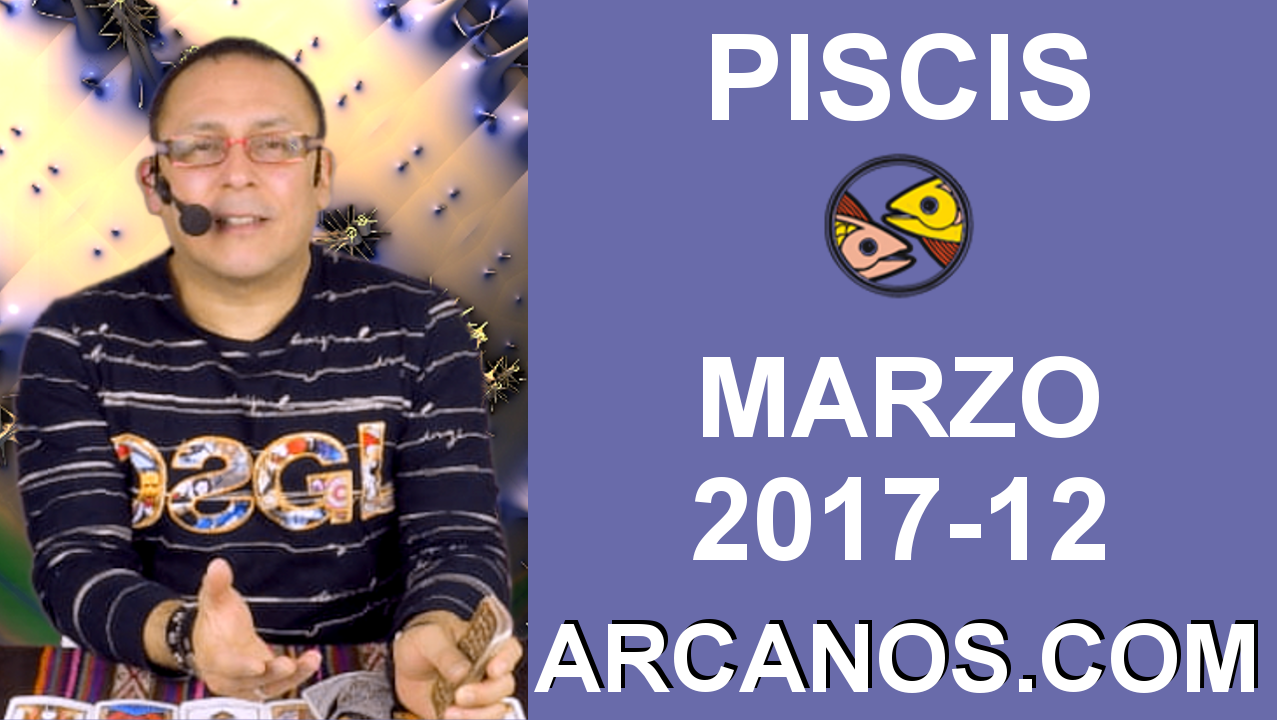 PISCIS MARZO 2017-19 al 25 Mar 2017-Amor Solteros Parejas Dinero Trabajo-ARCANOS.COM