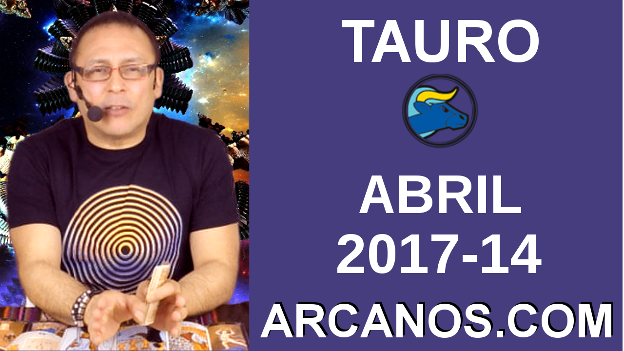 TAURO ABRIL 2017-2 al 8 Abr 2017-Amor Solteros Parejas Dinero Trabajo-ARCANOS.COM