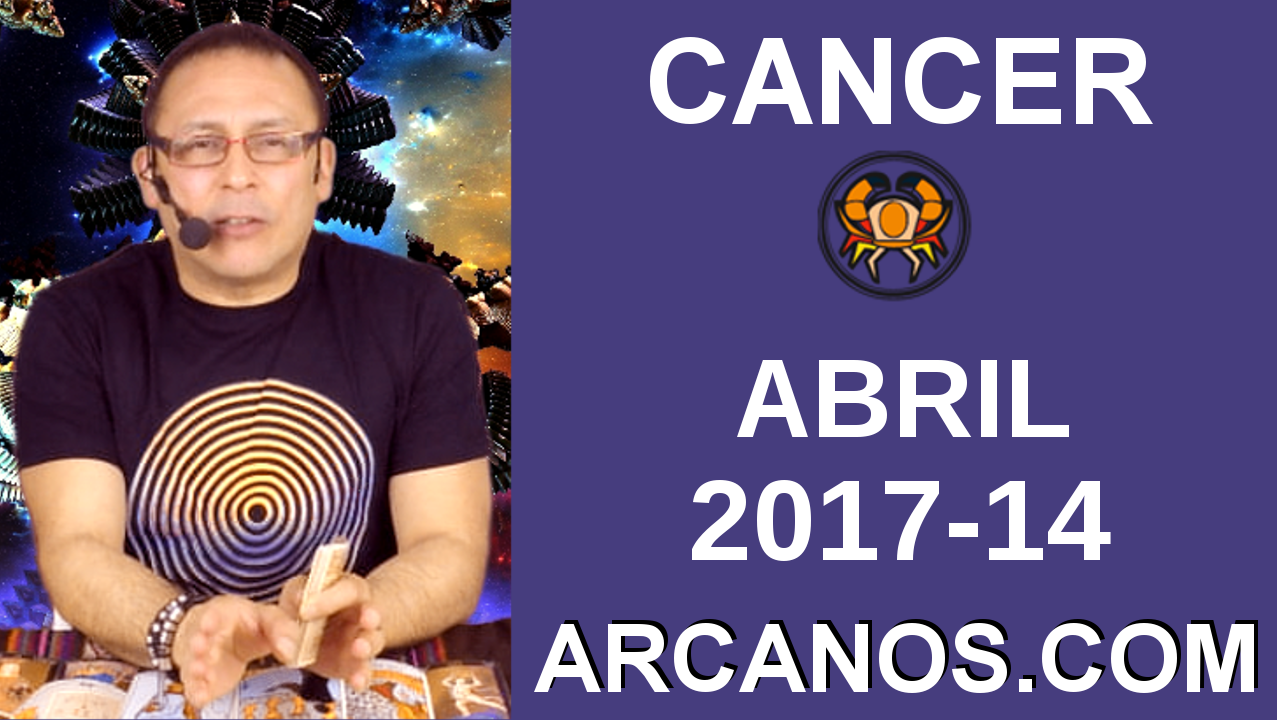 CANCER ABRIL 2017-2 al 8 Abr 2017-Amor Solteros Parejas Dinero Trabajo-ARCANOS.COM