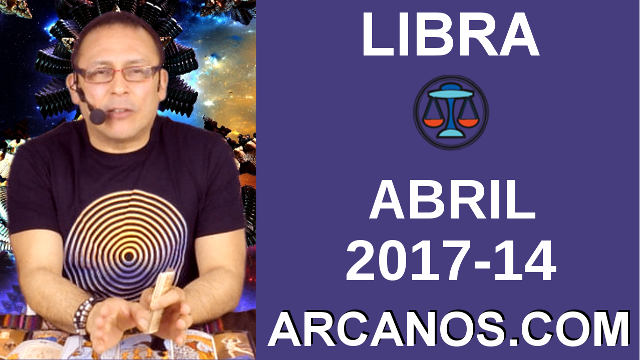 LIBRA ABRIL 2017-2 al 8 Abr 2017-Amor Solteros Parejas Dinero Trabajo-ARCANOS.COM