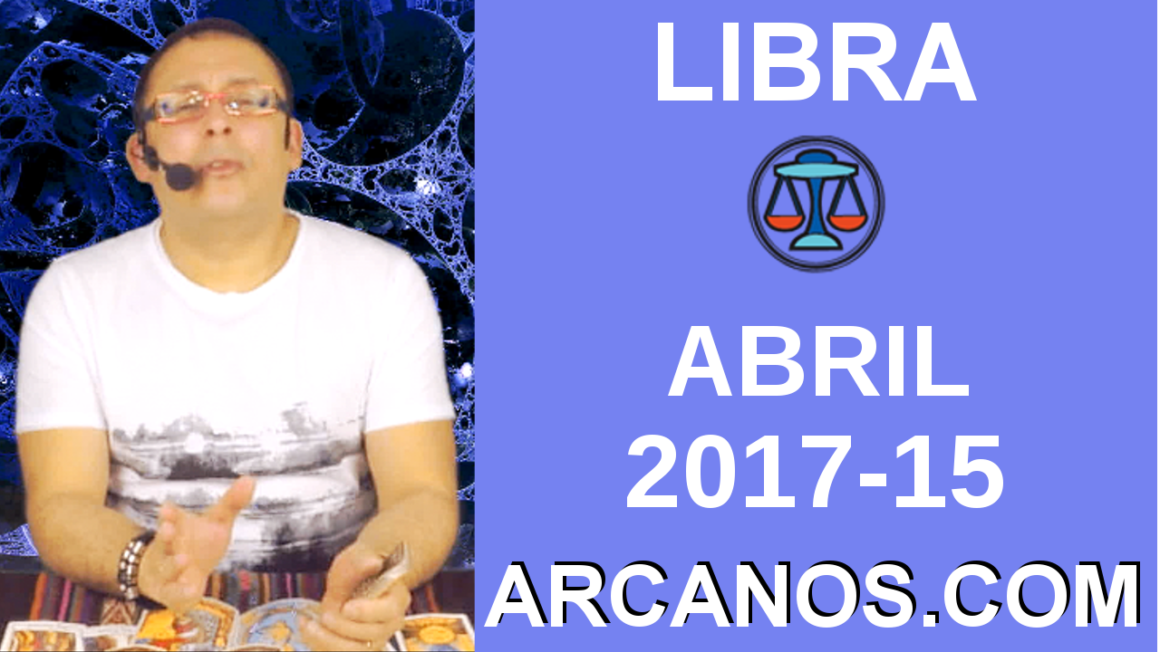 LIBRA ABRIL 2017-9 al 15 Abr 2017-Amor Solteros Parejas Dinero Trabajo-ARCANOS.COM