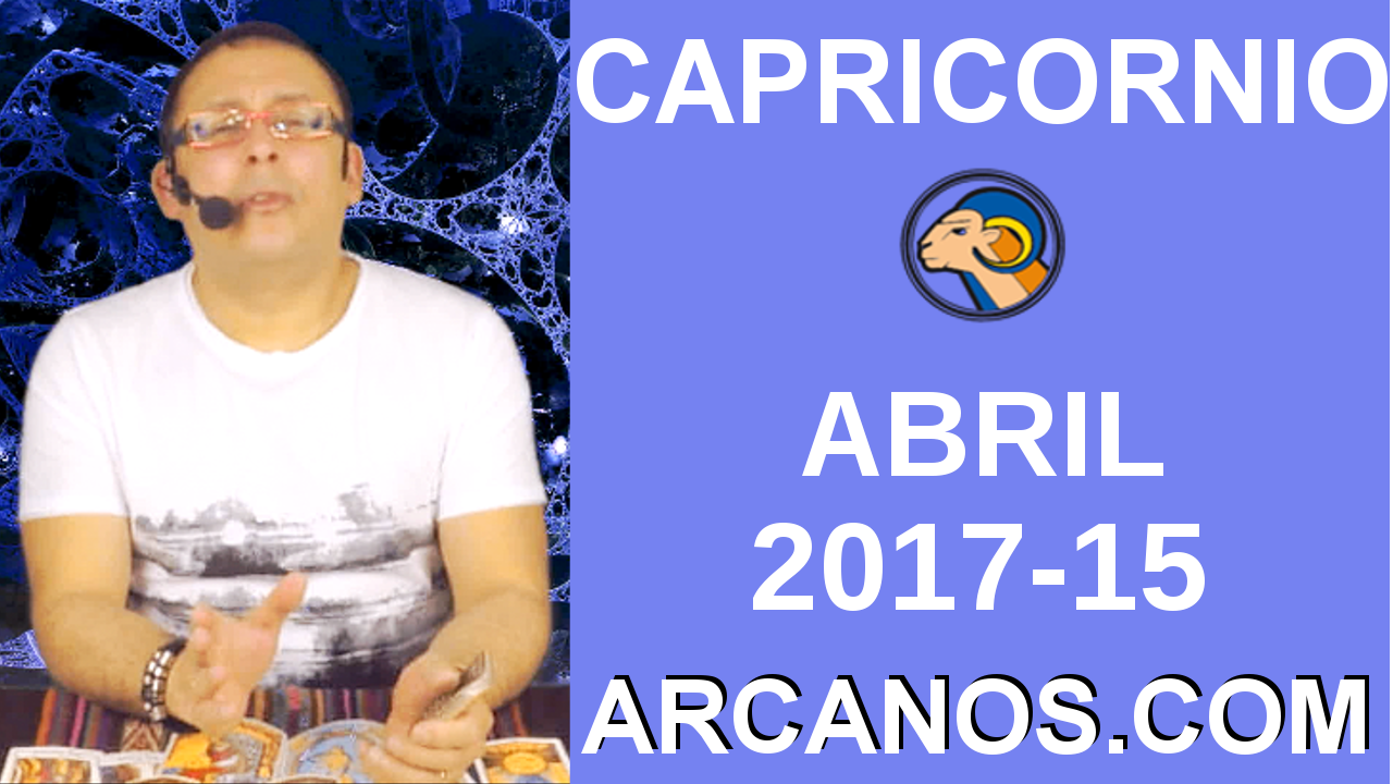 CAPRICORNIO ABRIL 2017-9 al 15 Abr 2017-Amor Solteros Parejas Dinero Trabajo-ARCANOS.COM