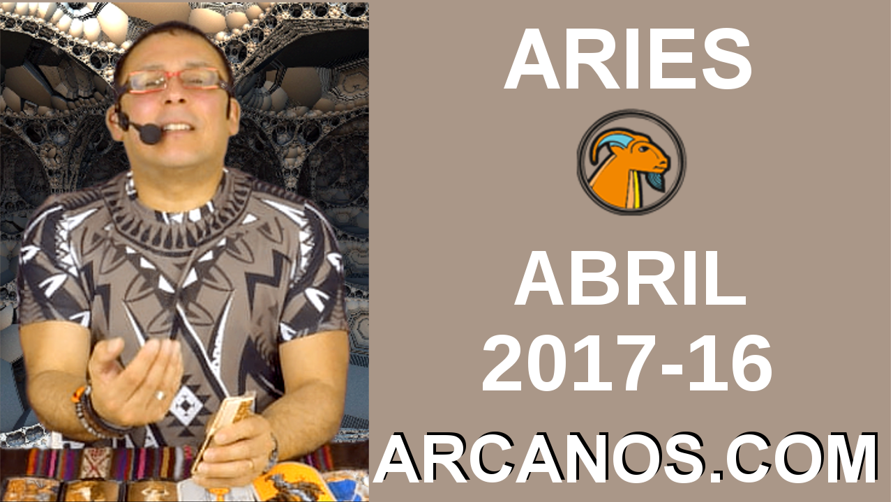 ARIES ABRIL 2017-16 al 22 Abr 2017-Amor Solteros Parejas Dinero Trabajo-ARCANOS.COM