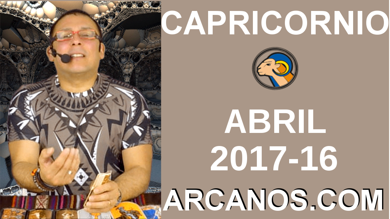 CAPRICORNIO ABRIL 2017-16 al 22 Abr 2017-Amor Solteros Parejas Dinero Trabajo-ARCANOS.COM