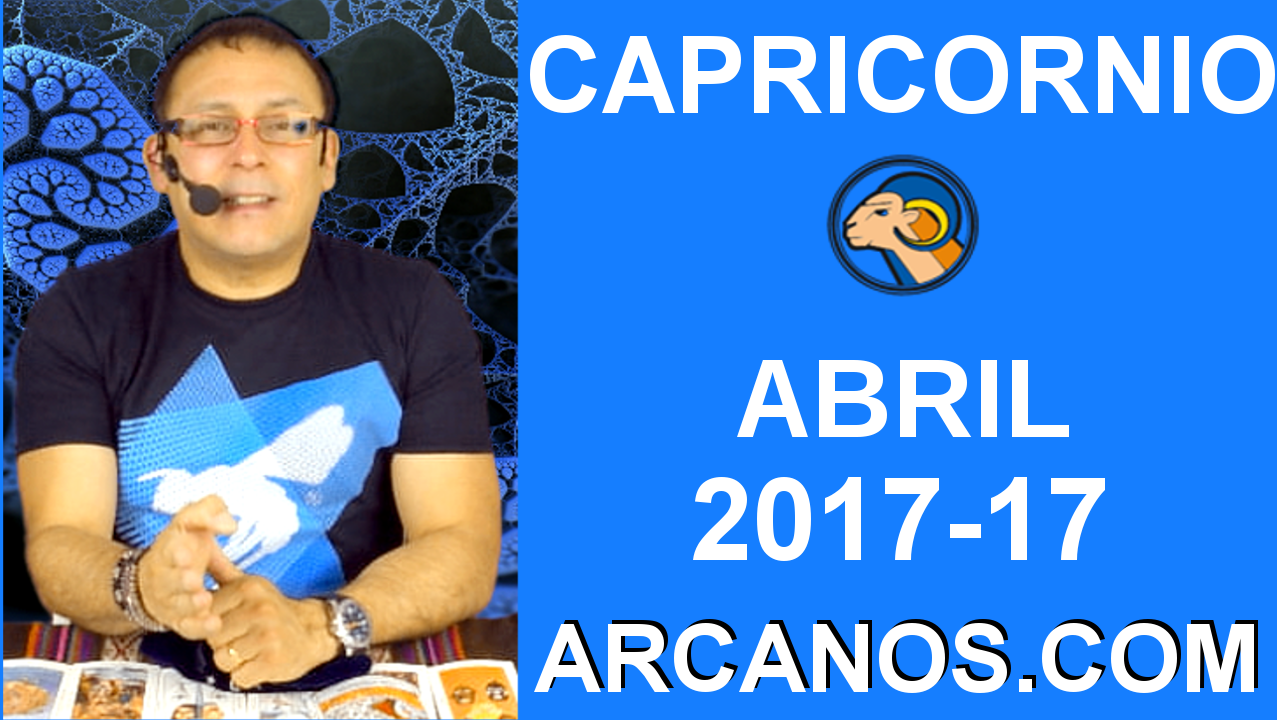 CAPRICORNIO ABRIL 2017-23 al 29 Abr 2017-Amor Solteros Parejas Dinero Trabajo-ARCANOS.COM