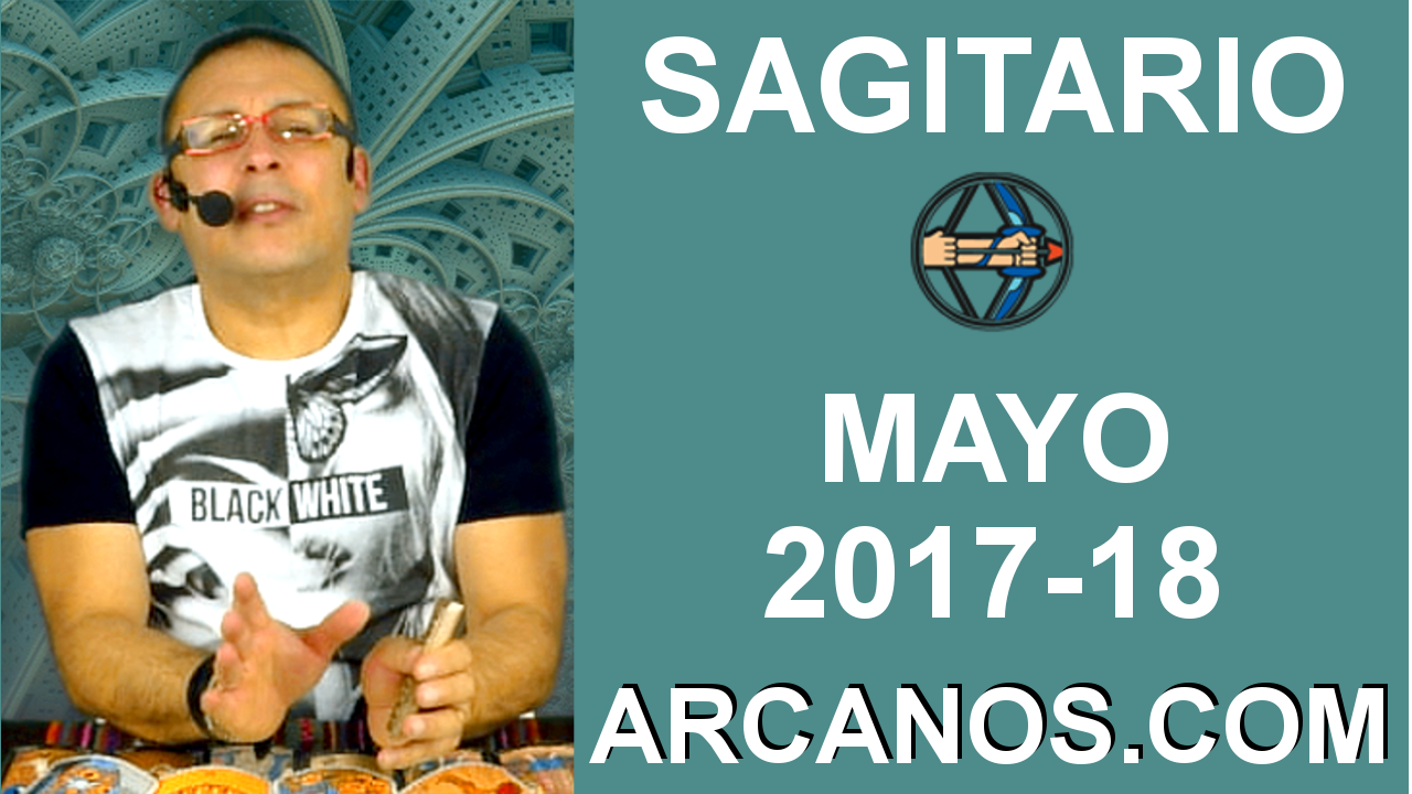 SAGITARIO MAYO 2017-30 Abr al 06 May 2017-Amor Solteros Parejas Dinero Trabajo-ARCANOS.COM