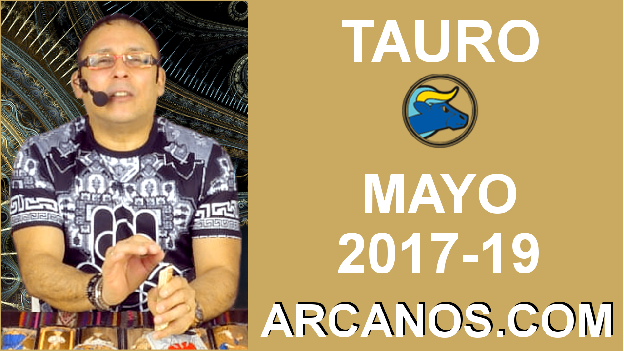 TAURO MAYO 2017-07 al 13 May 2017-Amor Solteros Parejas Dinero Trabajo-ARCANOS.COM