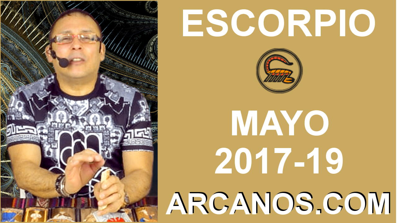 ESCORPIO MAYO 2017-07 al 13 May 2017-Amor Solteros Parejas Dinero Trabajo-ARCANOS.COM