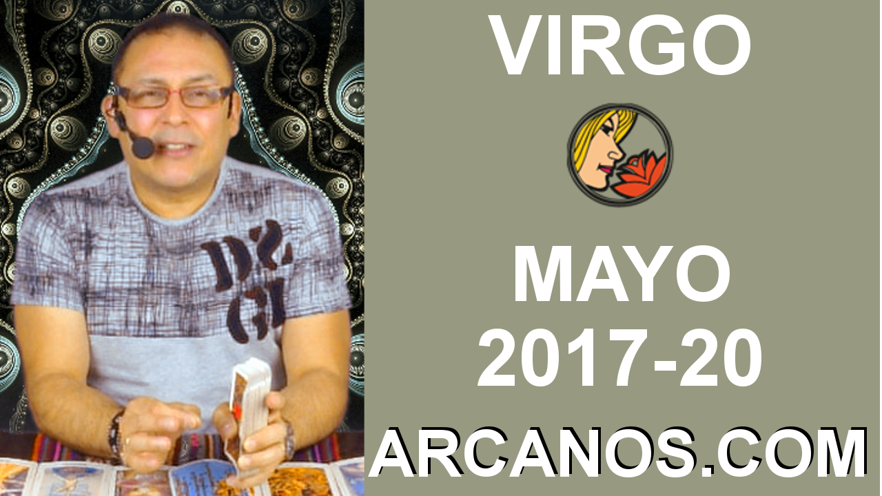 VIRGO MAYO 2017-14 al 20 May 2017-Amor Solteros Parejas Dinero Trabajo-ARCANOS.COM