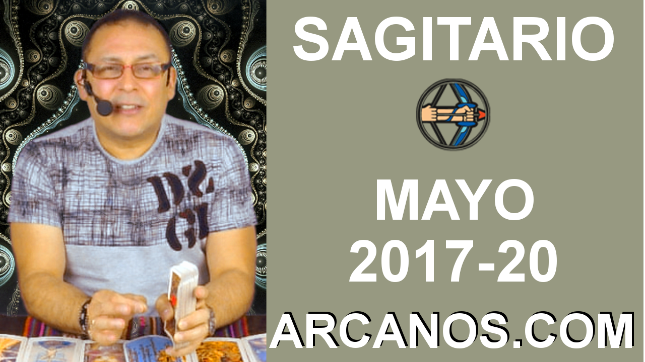 SAGITARIO MAYO 2017-14 al 20 May 2017-Amor Solteros Parejas Dinero Trabajo-ARCANOS.COM