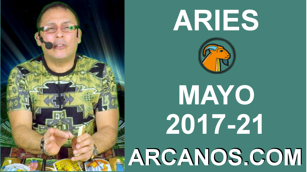 ARIES MAYO 2017-21 al 27 May 2017-Amor Solteros Parejas Dinero Trabajo-ARCANOS.COM