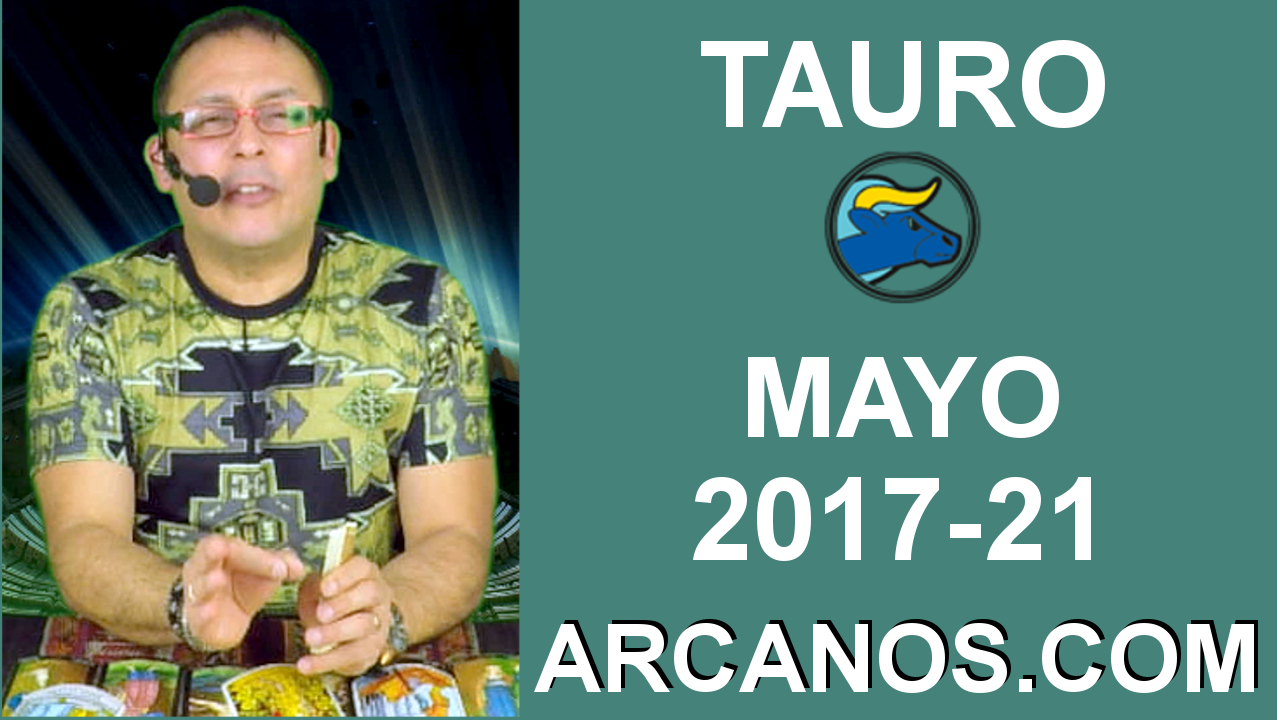 TAURO MAYO 2017-21 al 27 May 2017-Amor Solteros Parejas Dinero Trabajo-ARCANOS.COM