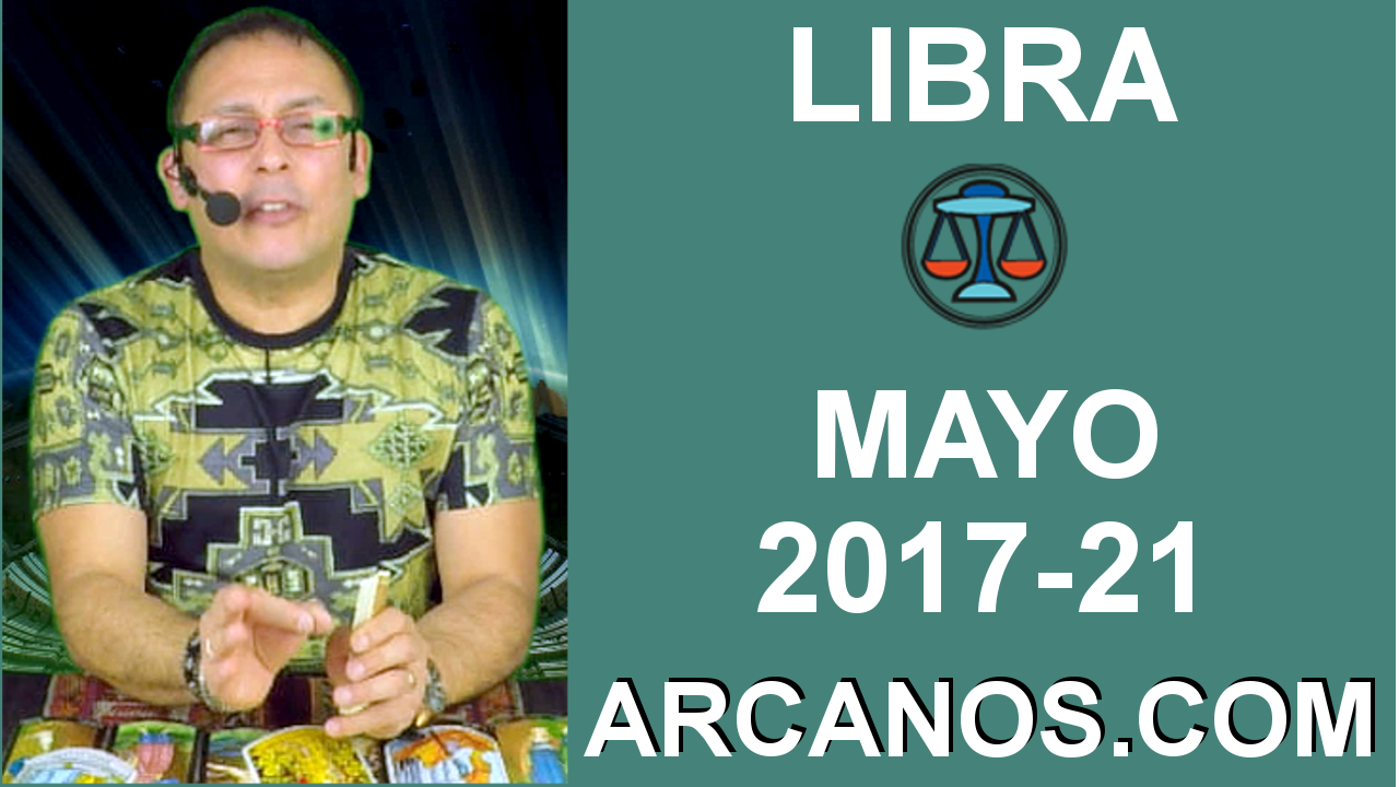 LIBRA MAYO 2017-21 al 27 May 2017-Amor Solteros Parejas Dinero Trabajo-ARCANOS.COM