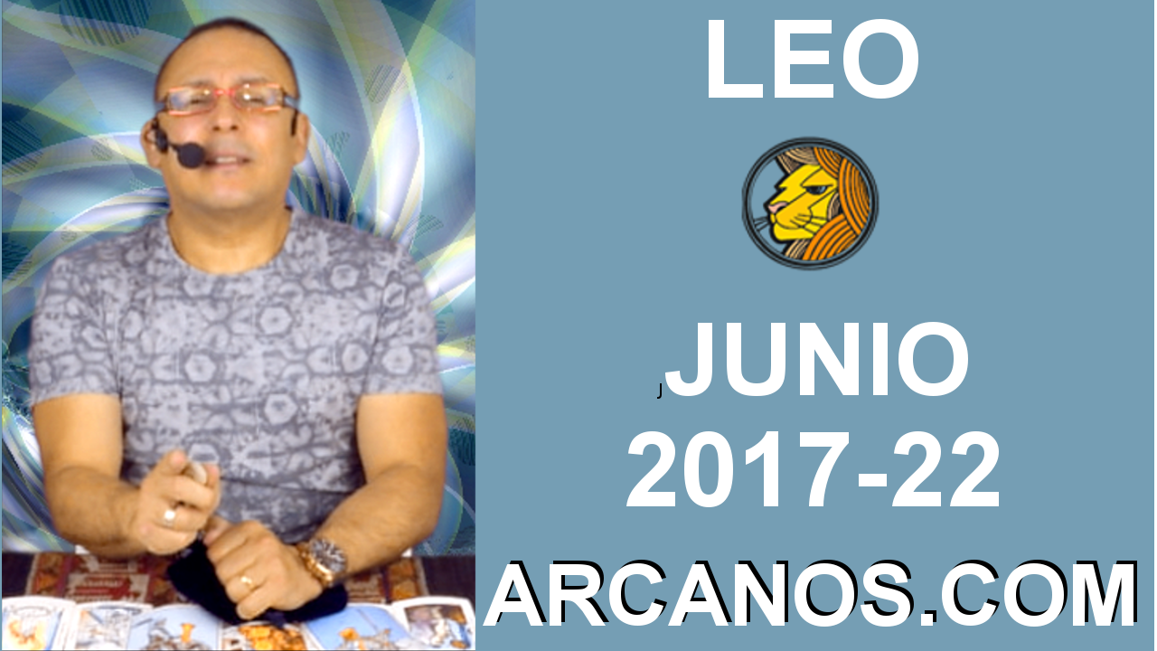 LEO JUNIO 2017-28 May al 3 Jun 2017-Amor Solteros Parejas Dinero Trabajo-ARCANOS.COM