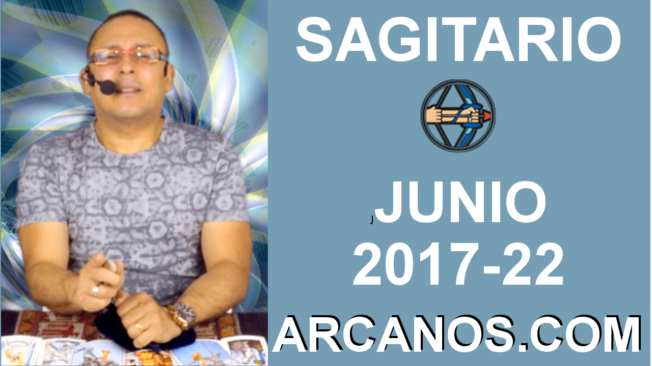 SAGITARIO JUNIO 2017-28 May al 3 Jun 2017-Amor Solteros Parejas Dinero Trabajo-ARCANOS.COM