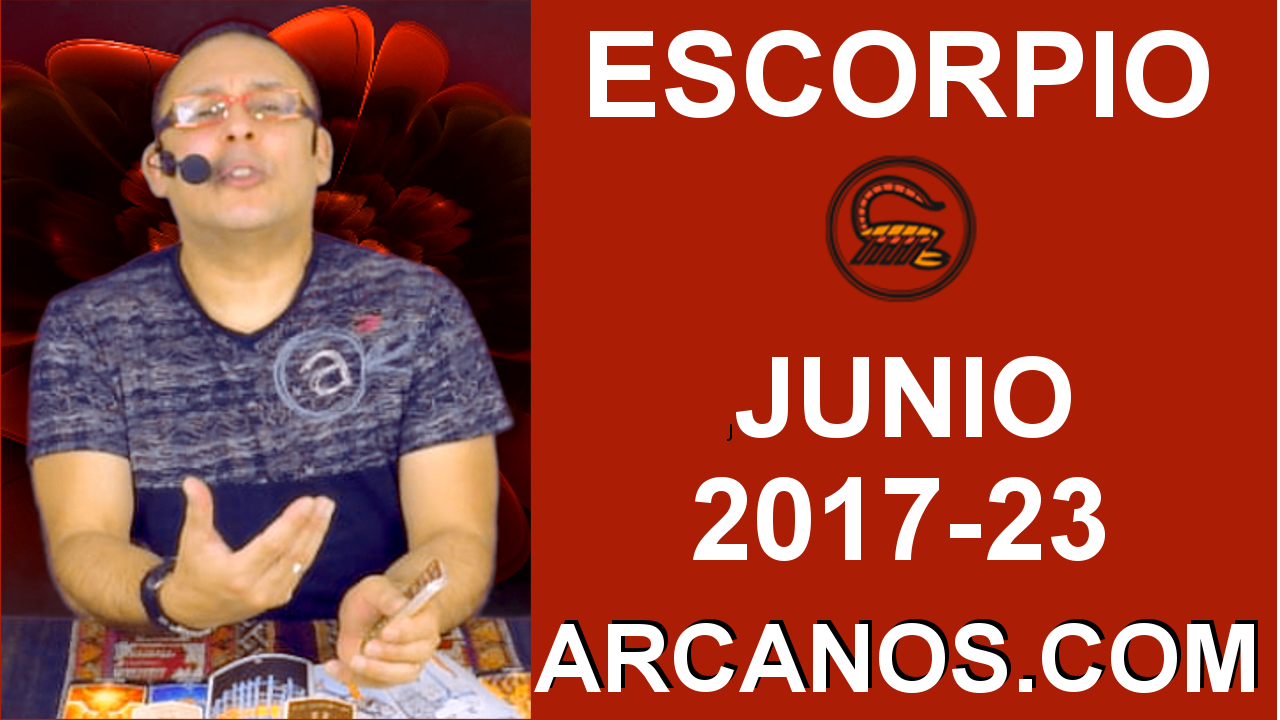 ESCORPIO JUNIO 2017-4 al 10 Jun 2017-Amor Solteros Parejas Dinero Trabajo-ARCANOS.COM