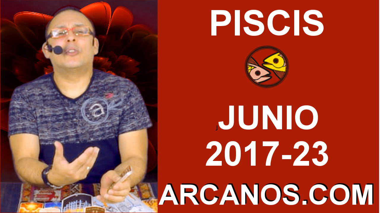 PISCIS JUNIO 2017-4 al 10 Jun 2017-Amor Solteros Parejas Dinero Trabajo-ARCANOS.COM
