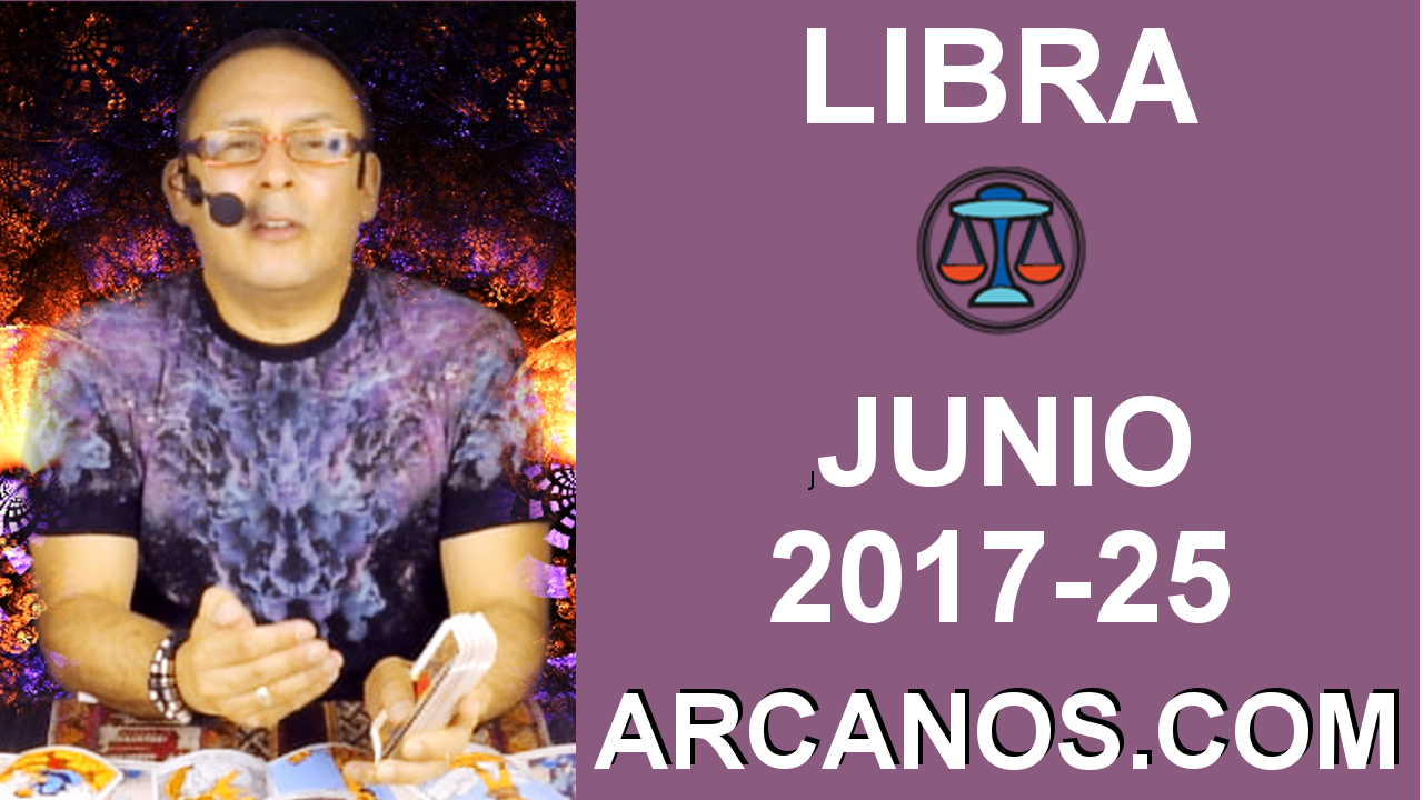 LIBRA JUNIO 2017-18 al 24 Jun 2017-Amor Solteros Parejas Dinero Trabajo-ARCANOS.COM
