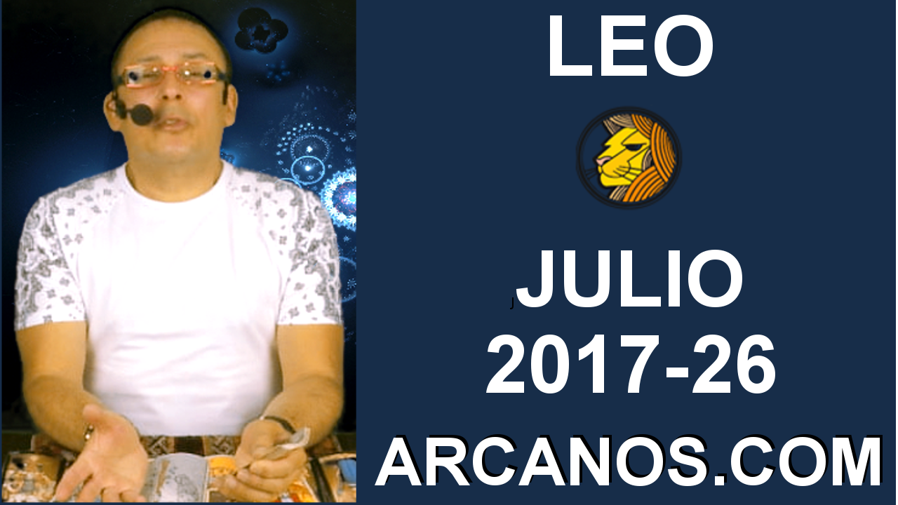 LEO JULIO 2017-25 Jun al 1 Jul 2017-Amor Solteros Parejas Dinero Trabajo-ARCANOS.COM