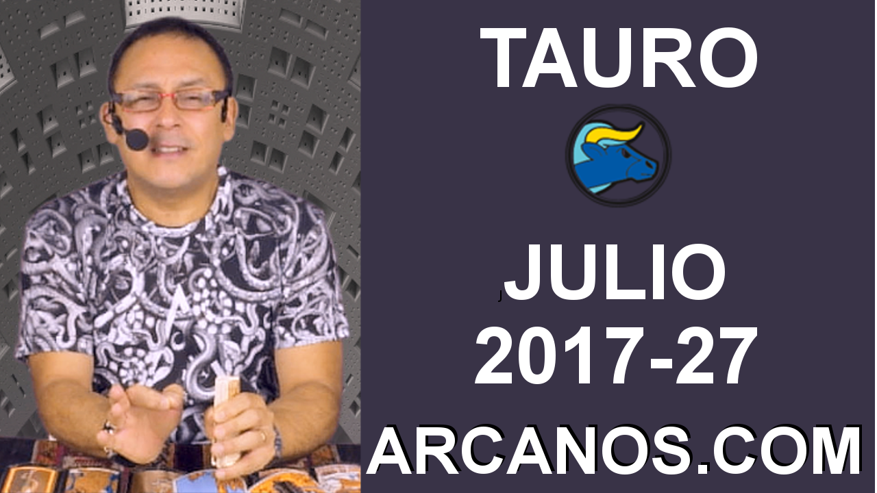 TAURO JULIO 2017-2 al 8 Jul 2017-Amor Solteros Parejas Dinero Trabajo-ARCANOS.COM