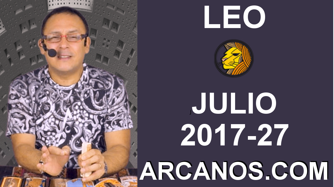 LEO JULIO 2017-2 al 8 Jul 2017-Amor Solteros Parejas Dinero Trabajo-ARCANOS.COM