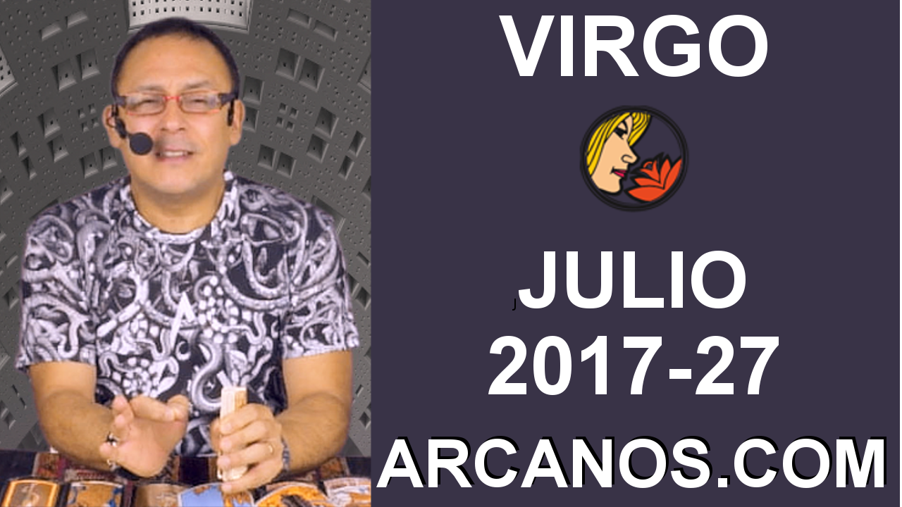 VIRGO JULIO 2017-2 al 8 Jul 2017-Amor Solteros Parejas Dinero Trabajo-ARCANOS.COM
