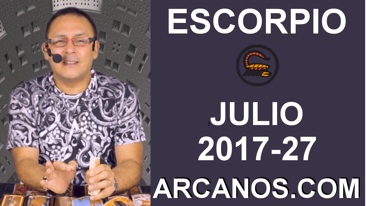 ESCORPIO JULIO 2017-2 al 8 Jul 2017-Amor Solteros Parejas Dinero Trabajo-ARCANOS.COM