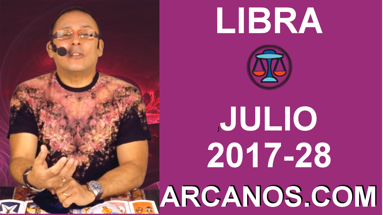 LIBRA JULIO 2017-9 al 15 Jul 2017-Amor Solteros Parejas Dinero Trabajo-ARCANOS.COM