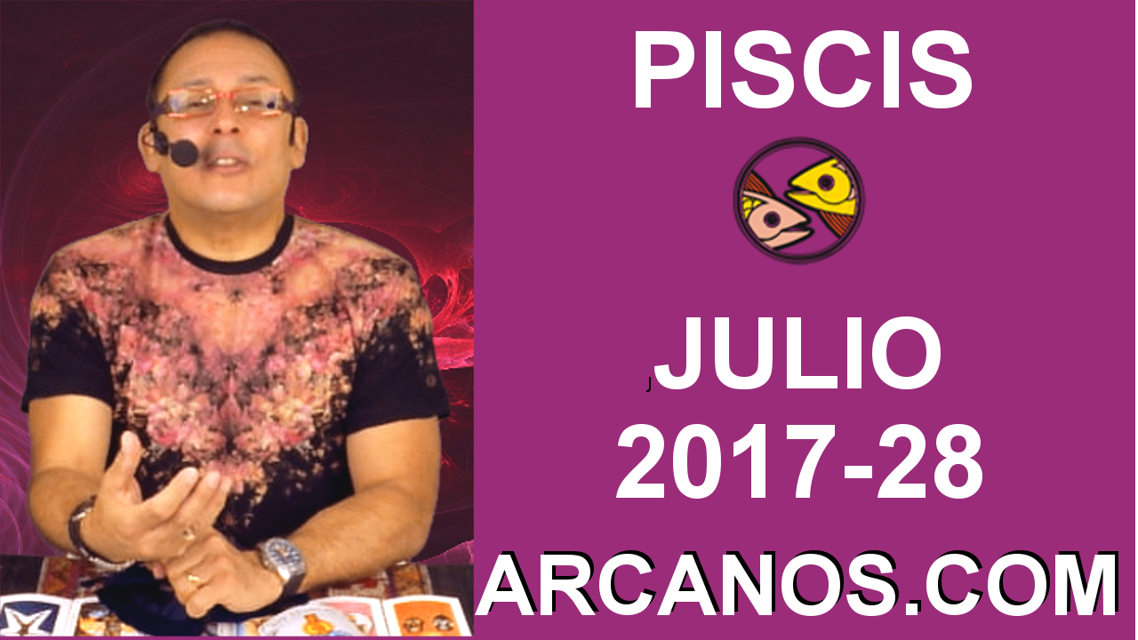 PISCIS JULIO 2017-9 al 15 Jul 2017-Amor Solteros Parejas Dinero Trabajo-ARCANOS.COM