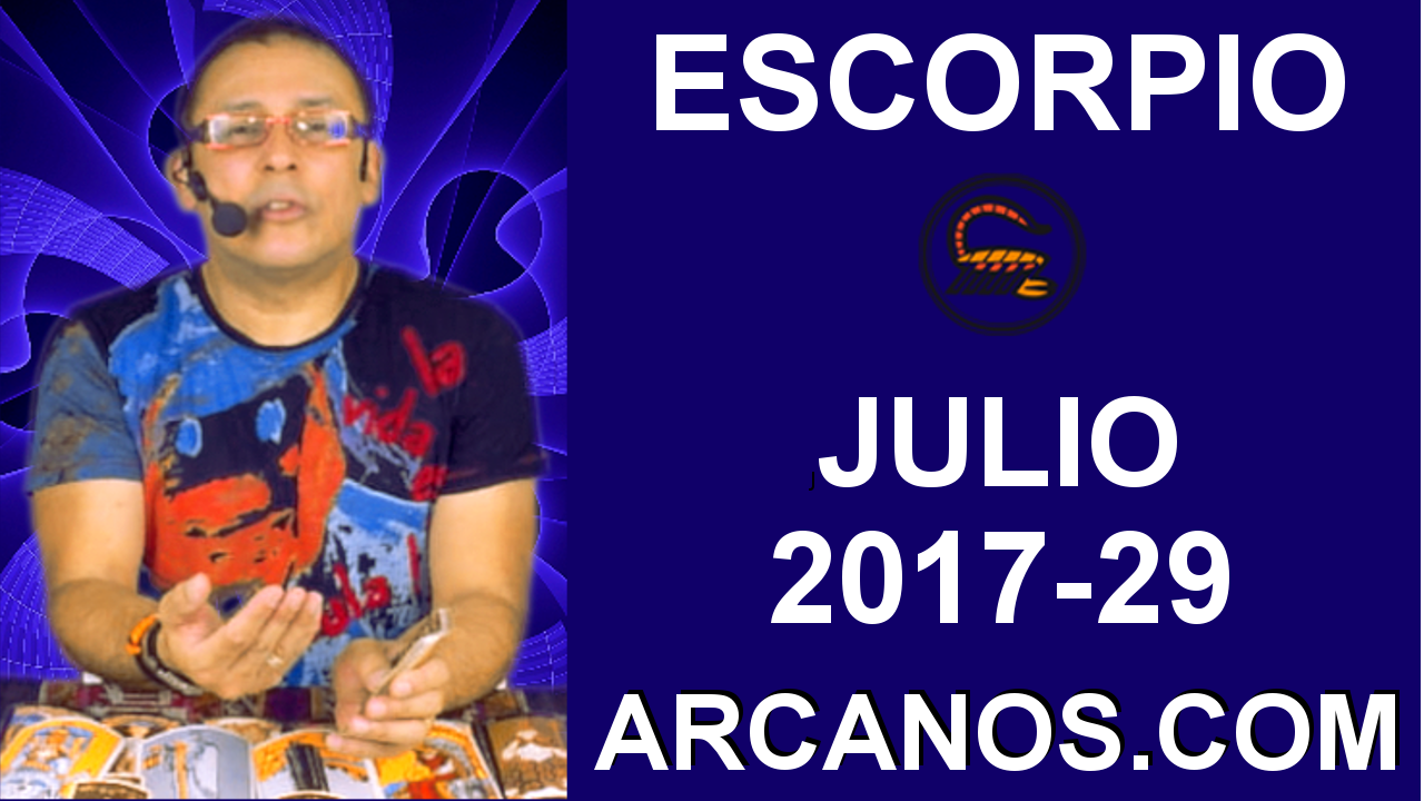 ESCORPIO JULIO 2017-16 al 22 Jul 2017-Amor Solteros Parejas Dinero Trabajo-ARCANOS.COM