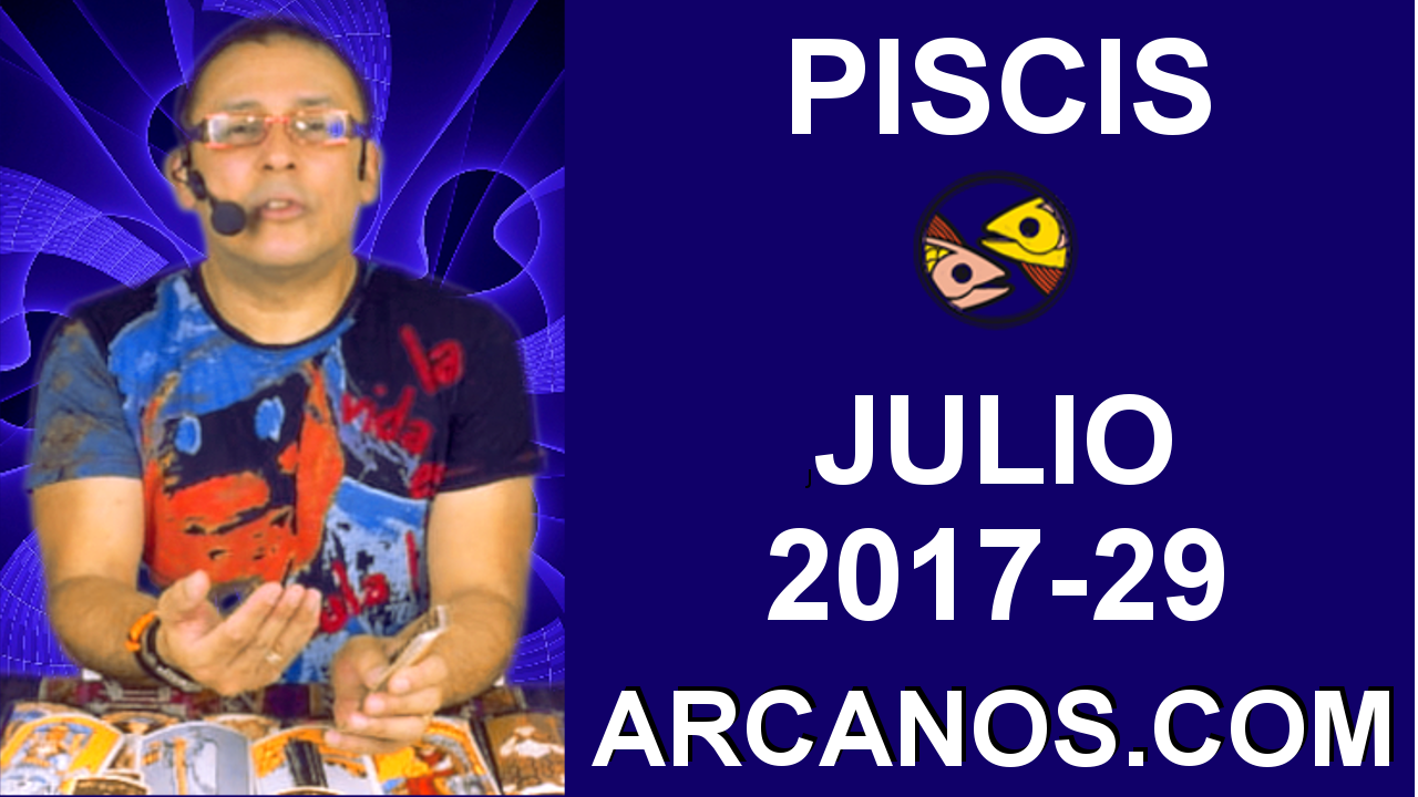 PISCIS JULIO 2017-16 al 22 Jul 2017-Amor Solteros Parejas Dinero Trabajo-ARCANOS.COM