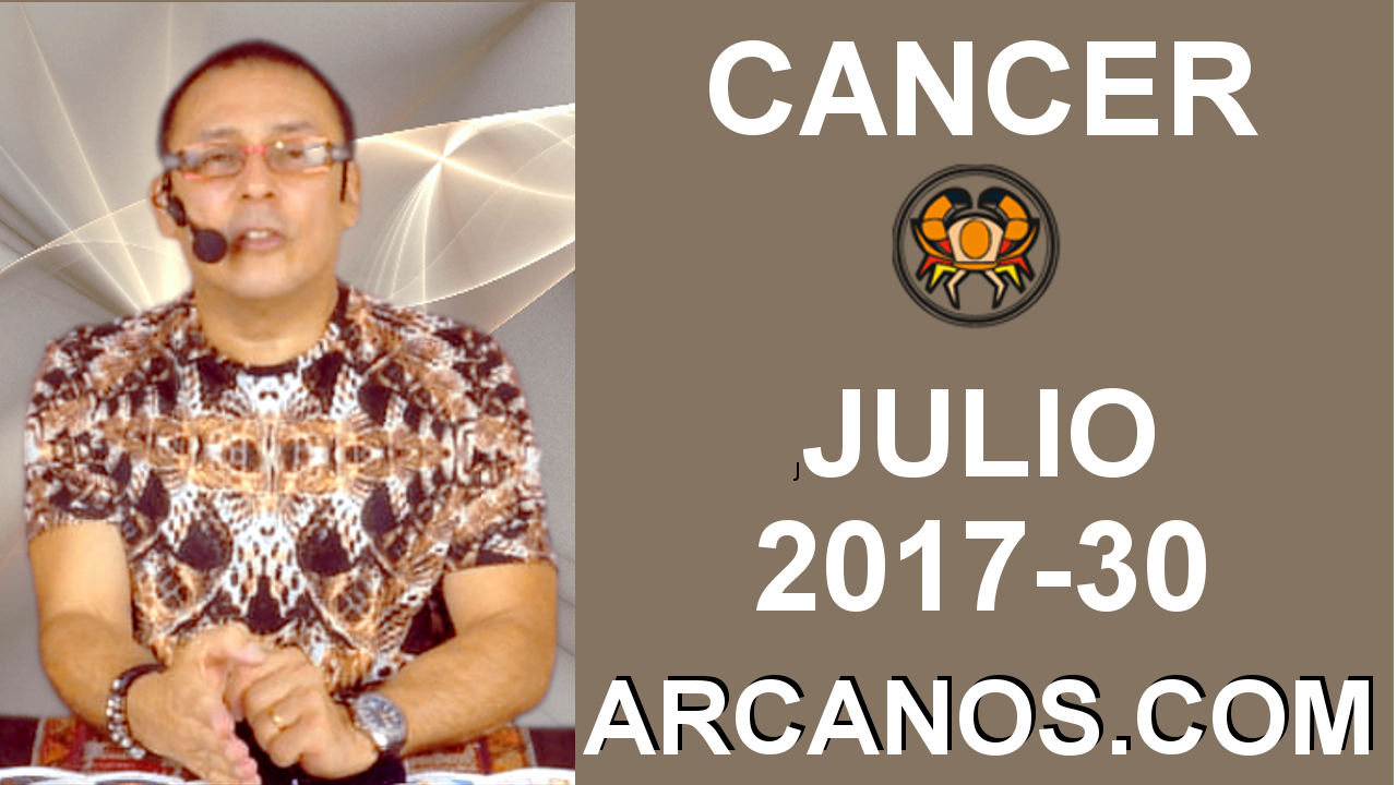 CANCER JULIO 2017-23 al 29 Jul 2017-Amor Solteros Parejas Dinero Trabajo-ARCANOS.COM