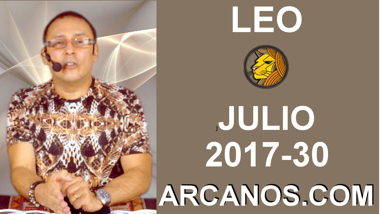LEO JULIO 2017-23 al 29 Jul 2017-Amor Solteros Parejas Dinero Trabajo-ARCANOS.COM