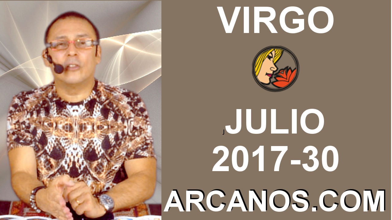 VIRGO JULIO 2017-23 al 29 Jul 2017-Amor Solteros Parejas Dinero Trabajo-ARCANOS.COM